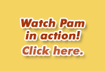 Watch Pam in action!